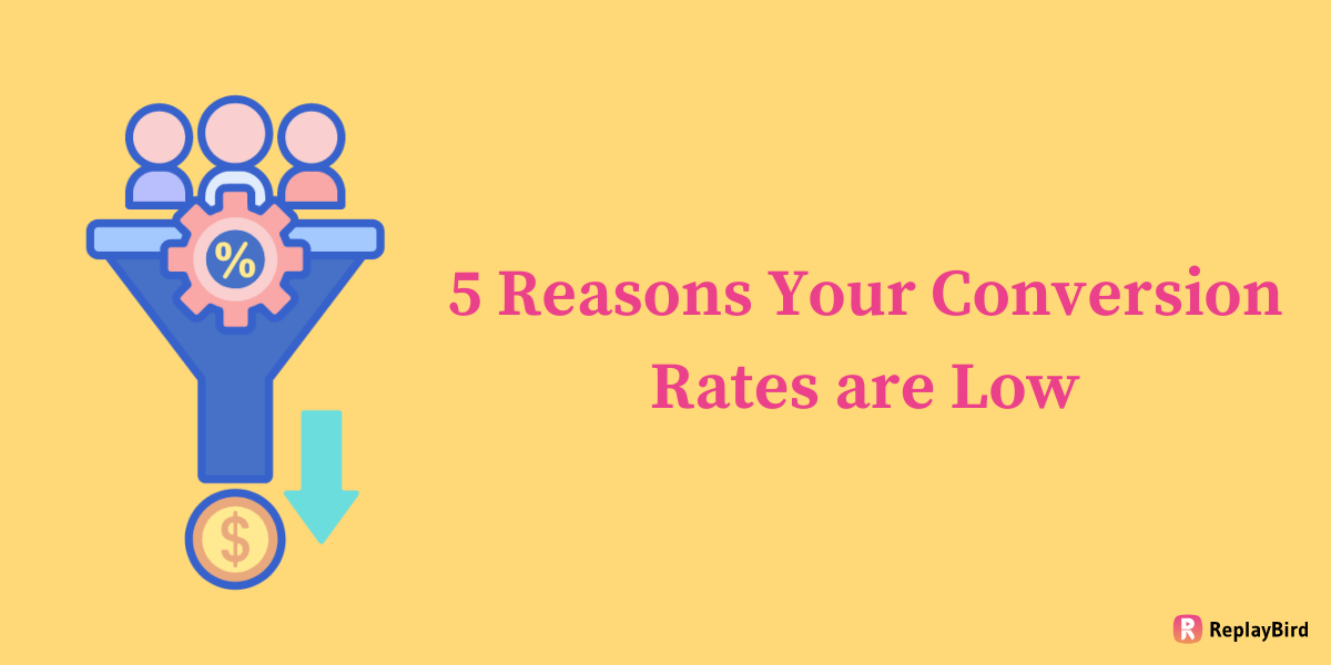 5 Reasons Why Your Conversion Rates are Low