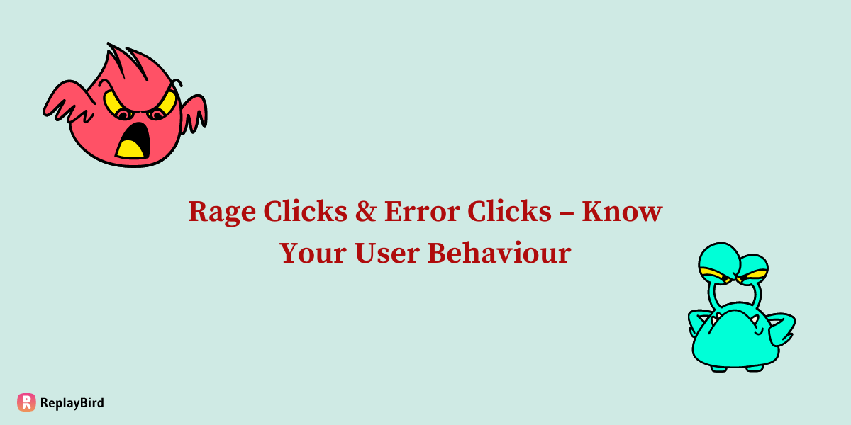 Rage Clicks & Error Clicks – Know Your User Behaviour