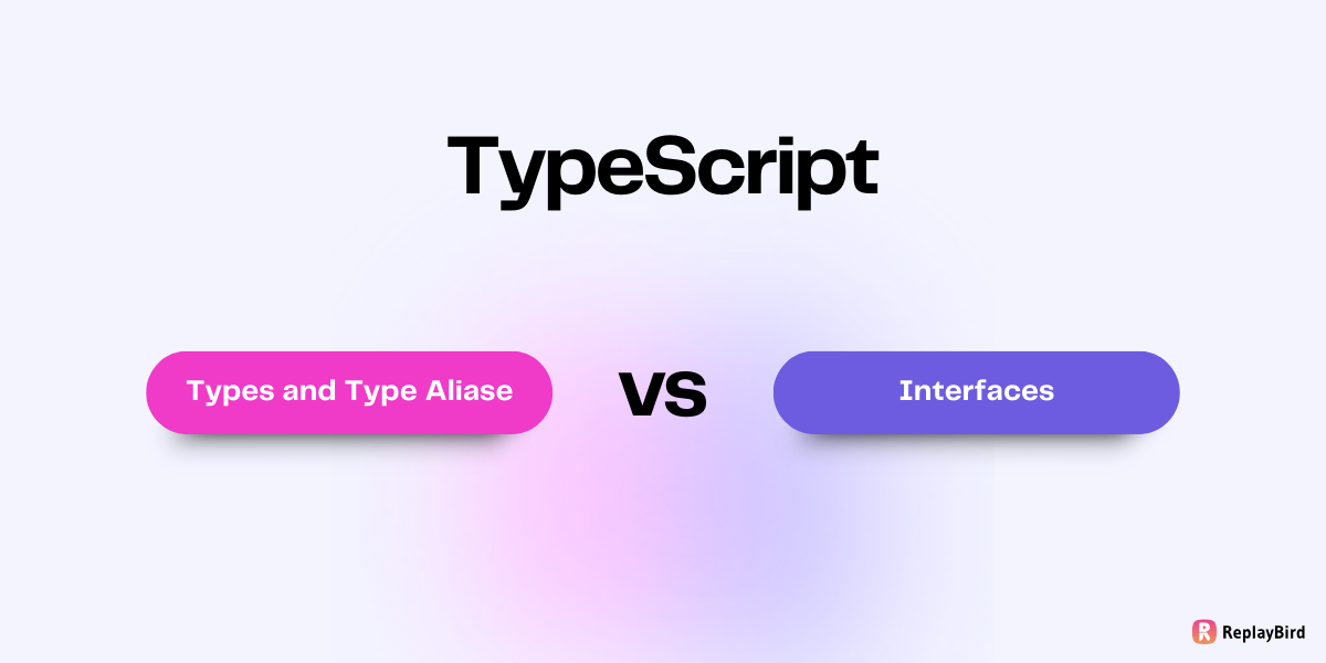 Interfaces vs Types in TypeScript